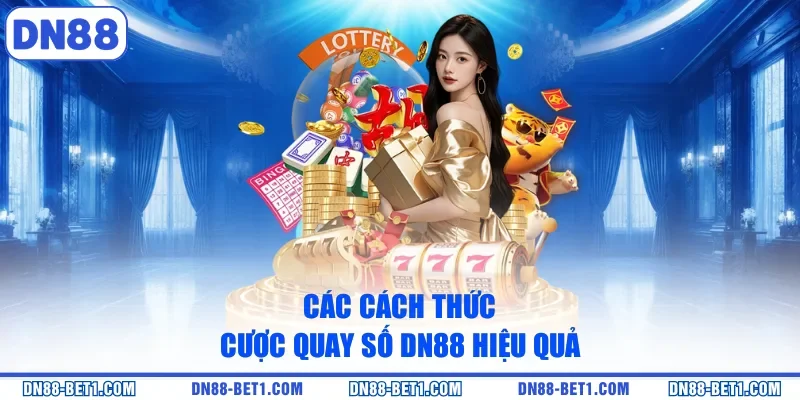 Xổ số DN88 3 Các cách thức cược quay số DN88 hiệu quả