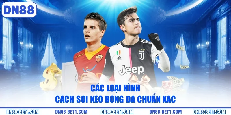 Các loại hình cách soi kèo bóng đá chuẩn xác