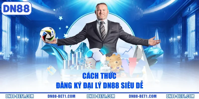 Đại lý DN88 2 Cách thức đăng ký đại lý DN88 siêu dễ
