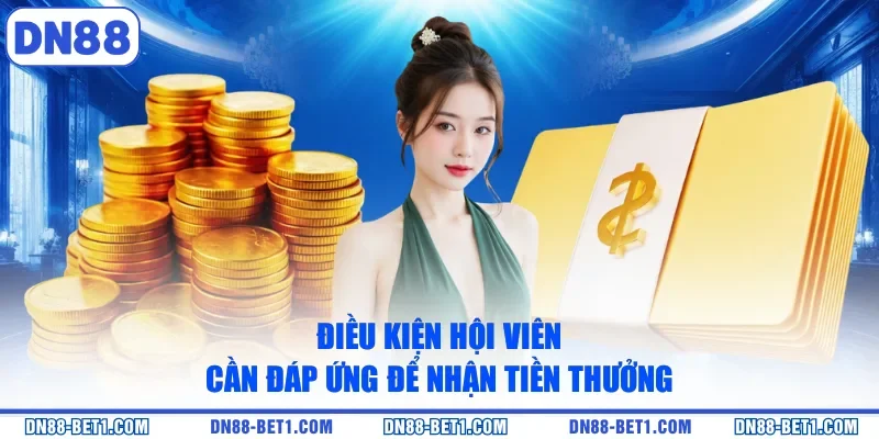 Rút tiền DN88 1 Điều kiện hội viên cần đáp ứng để nhận tiền thưởng