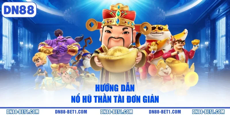 Nổ Hũ Thần Tài - Siêu Phẩm Slot Săn Thưởng Ngập Tràn 2 Hướng dẫn nổ hũ thần tài đơn giản