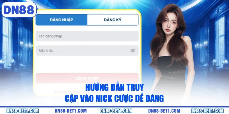 Hướng dẫn truy cập vào nick cược dễ dàng