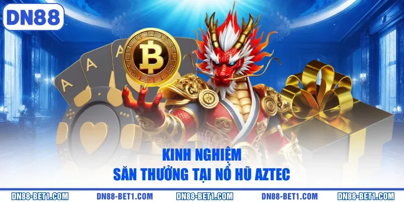 Nổ Hũ Aztec - Cuộc Hành Trình Săn Tìm Kho Báu Thú Vị 3 Kinh nghiệm săn thưởng tại nổ hũ Aztec