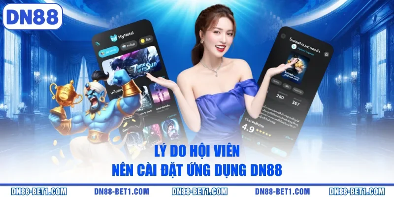 Tải app DN88 1 Lý do hội viên nên cài đặt ứng dụng DN88