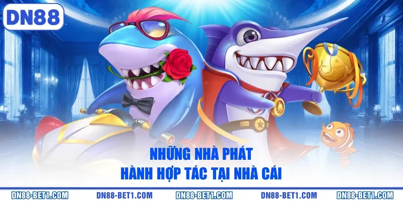 Những nhà phát hành hợp tác tại nhà cái