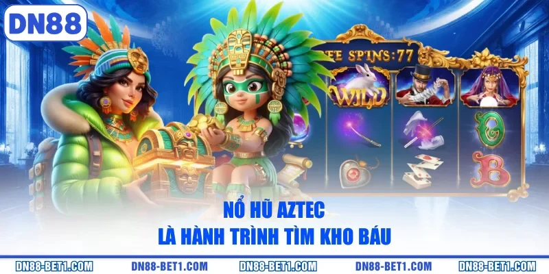 Nổ Hũ Aztec - Cuộc Hành Trình Săn Tìm Kho Báu Thú Vị 1 Nổ hũ Aztec là hành trình tìm kho báu