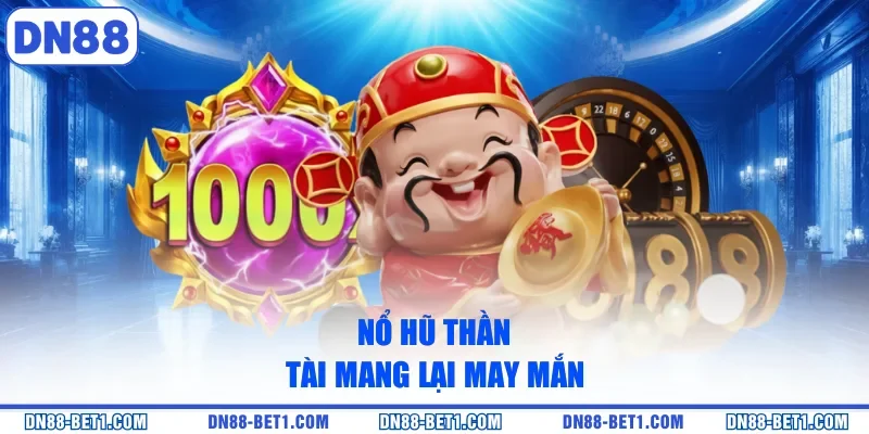 Nổ Hũ Thần Tài - Siêu Phẩm Slot Săn Thưởng Ngập Tràn 1 Nổ hũ thần tài mang lại may mắn