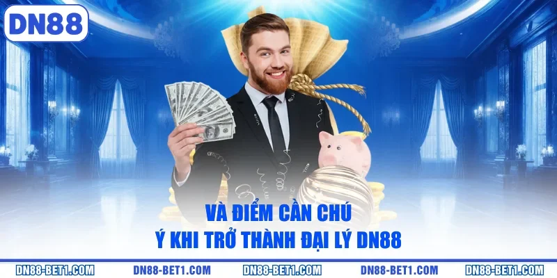 Đại lý DN88 3 Vài điểm cần chú ý khi trở thành đại lý DN88